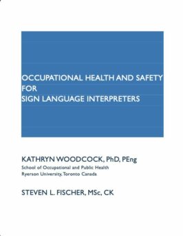 Cover of manual reads Occupational Health and Safety for Sign Language Interpreters, Kathryn Woodcock, Steven Fischer